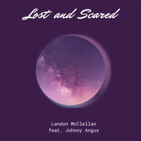 Lost and Scared ft. Johnny Angus | Boomplay Music