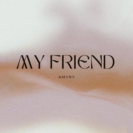 MY FRIEND | Boomplay Music