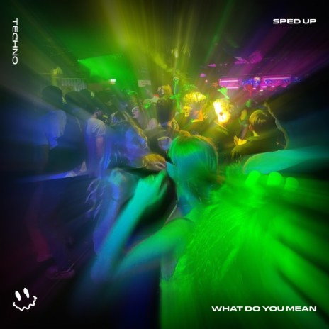 WHAT DO YOU MEAN (TECHNO SPED UP) ft. FAST BASSTON & Tazzy | Boomplay Music