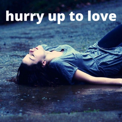 Hurry Up To Love | Boomplay Music