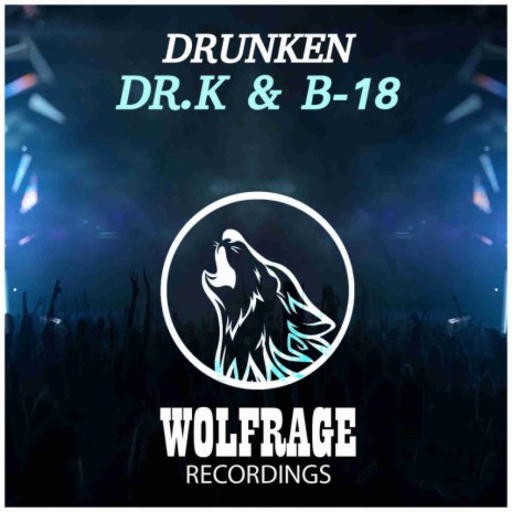 DRUNKEN (Original Mix) ft. B-18 & Wolfrage | Boomplay Music