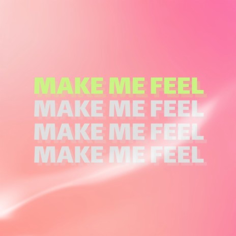 Make Me Feel (Extended Mix) | Boomplay Music
