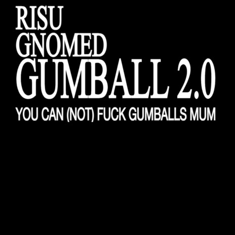 Gumball 2.0 ft. Gnomed | Boomplay Music