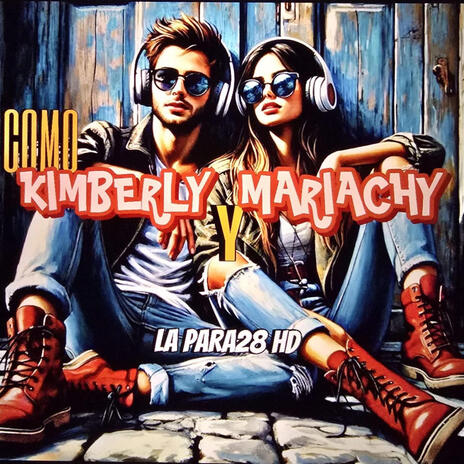 COMO KIMBERLY & MARIACHY | Boomplay Music