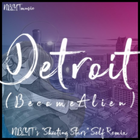 Detroit (Become Alien) (NBLYT's Shooting Stars Self-Remix) | Boomplay Music