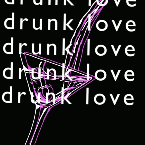 Drunk Love | Boomplay Music