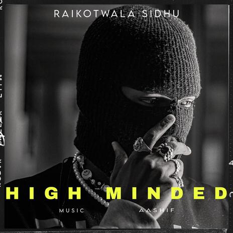 HIGH MINDED ft. RaikotWala Sidhu | Boomplay Music