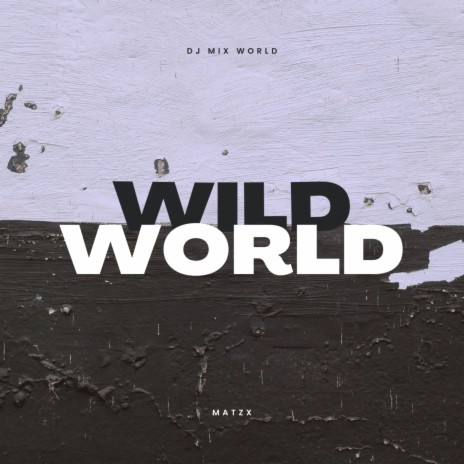 Wild World ft. Matzx | Boomplay Music