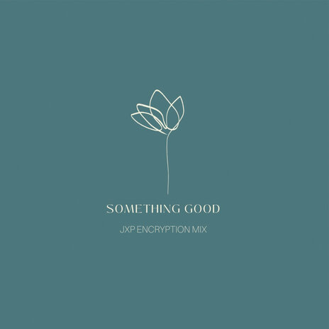 Something Good (JxP's Encryption Mix) ft. Sweet 6Teen | Boomplay Music