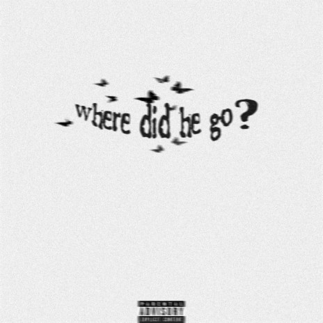 Where did he go? | Boomplay Music