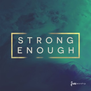 Strong Enough