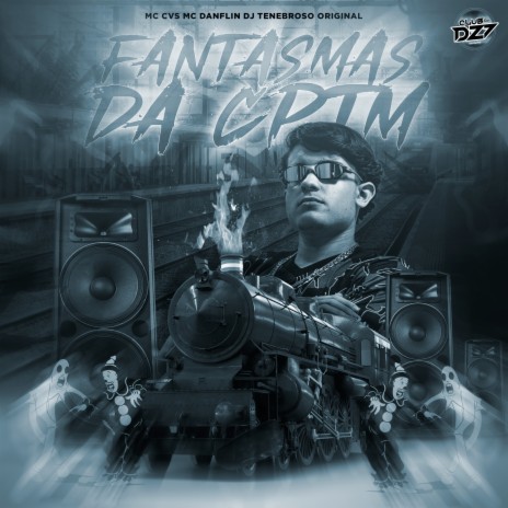 FANTASMAS DA CPTM ft. DJ TENEBROSO ORIGINAL, MC DANFLIN & MC CVS | Boomplay Music