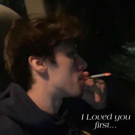 Loved you first