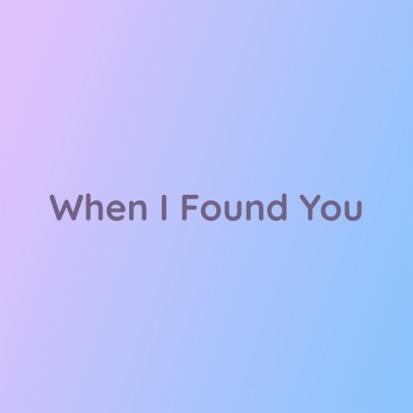 When I Found You | Boomplay Music