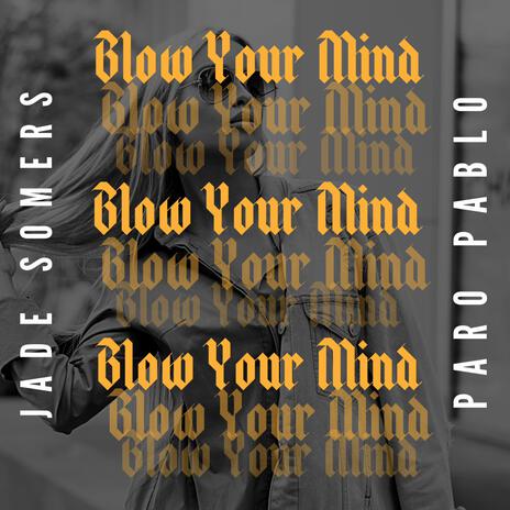 Blow Your Mind ft. Jade Somers | Boomplay Music