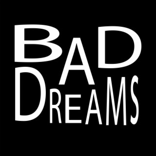 BAD DREAMS