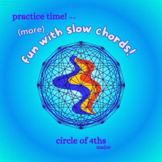 practice time! vol. 18: fun with slow chords! circle of 4ths, major