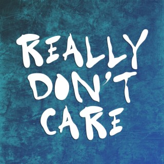 Really Dont Care