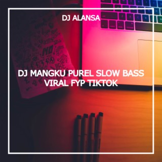 DJ MANGKU PUREL SLOW BASS VIRAL FYP TIKTOK
