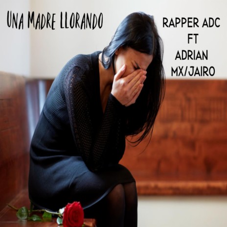 Una Madre LLorando ft. Adrian MX & Jairo | Boomplay Music