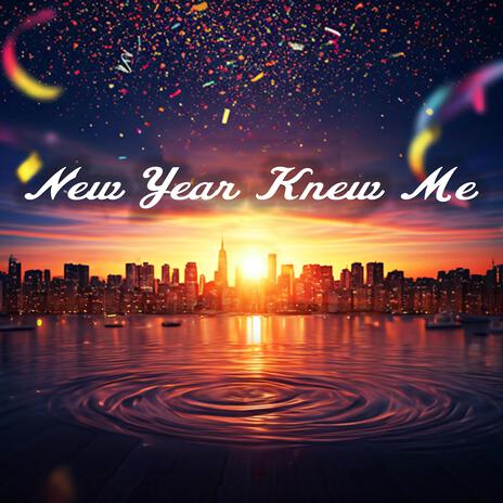 New Year Knew Me | Boomplay Music