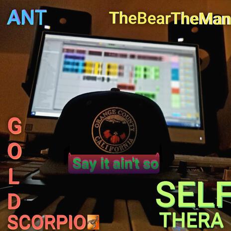 Say it ain't so ft. Ant TheBearTheMan Goldscorpio | Boomplay Music