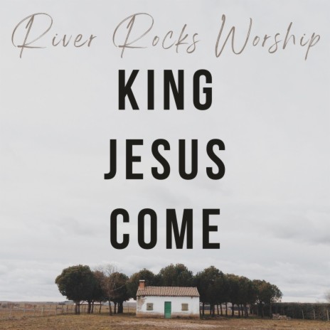 King Jesus Come