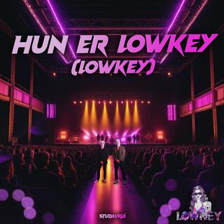 Hun Er Lowkey (Lowkey)