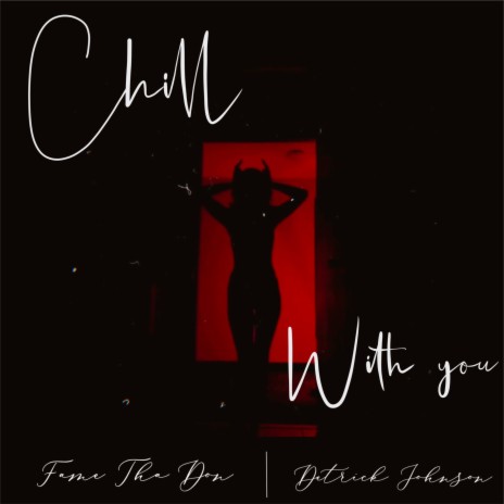 Chill With You ft. Deitrich Johnson | Boomplay Music