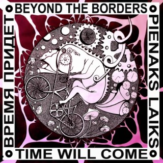 Beyond The Borders Time Will Come