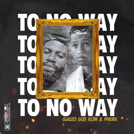 TO NO WAY ft. Glauzo God Flow & Phiura