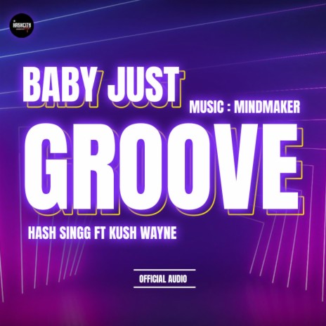 BABY JUST GROOVE ft. KUSH WAYNE | Boomplay Music