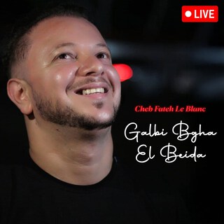 Galbi Bgha El Beida (Live)