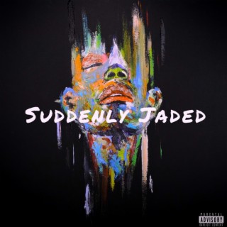 Suddenly Jaded