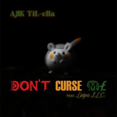 Don't Curse Me ft. Lwipa J.L.C. | Boomplay Music