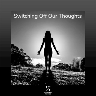 Switching Off Our Thoughts