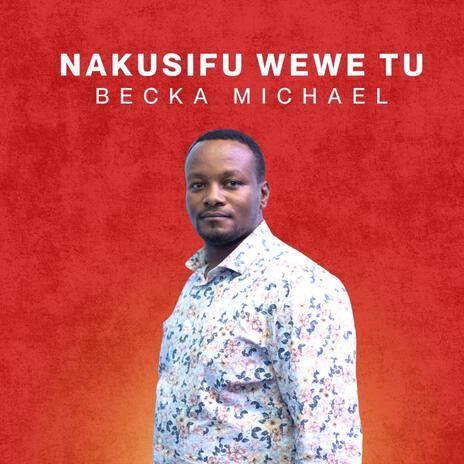 Nakusifu wewe tu | Boomplay Music