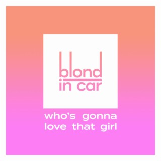 Who's Gonna Love That Girl lyrics | Boomplay Music
