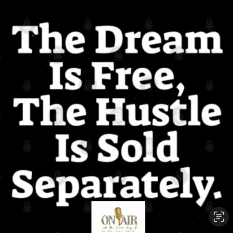 The Dream Is Free The hustle Is Sold Separately