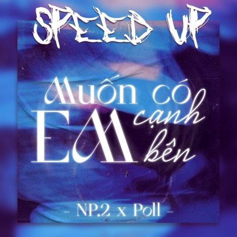 Muốn Có Em Cạnh Bên (Speed Up) ft. Poll | Boomplay Music