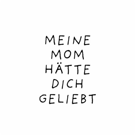 Meine Mom hätte dich geliebt | Boomplay Music