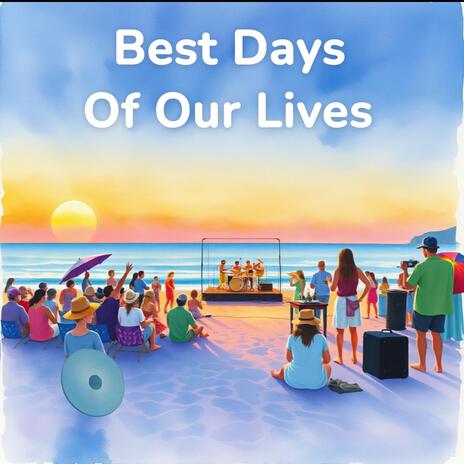 Best Days Of Our Lives | Boomplay Music