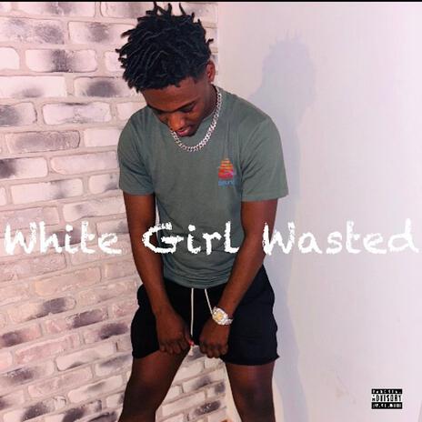 White Girl Wasted | Boomplay Music