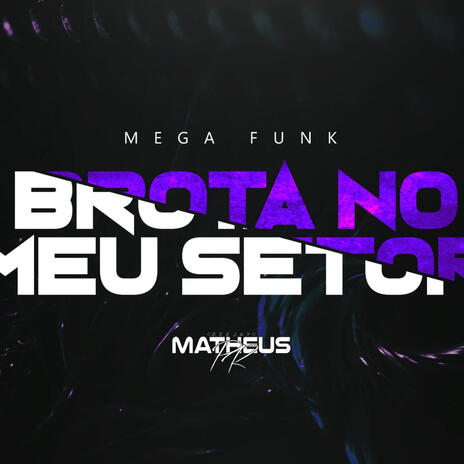 MEGA FUNK BROTA NO MEU SETOR | Boomplay Music