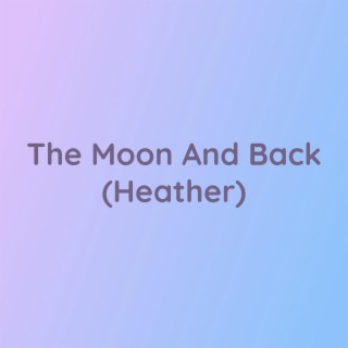 The Moon And Back (Heather)