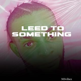 Leed to something