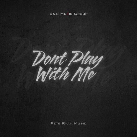 Don't Play With Me | Boomplay Music