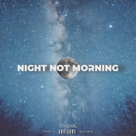 NIGHT NOT MORNING | Boomplay Music