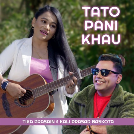 Tato Pani Khau ft. kali prasad baskota | Boomplay Music