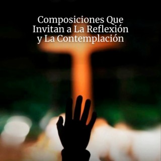 Composiciones Que Invitan a La Reflexión y La Contemplación